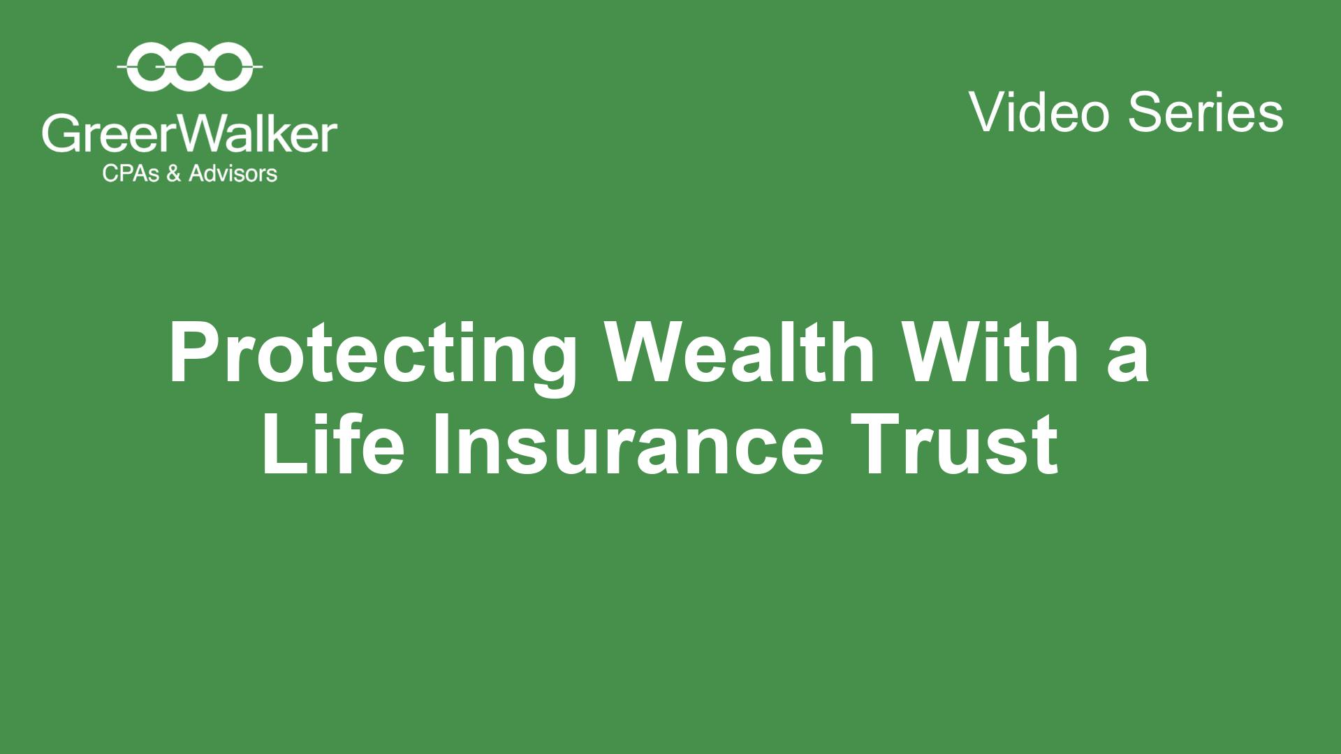 Protecting Wealth With a Life Insurance Trust
