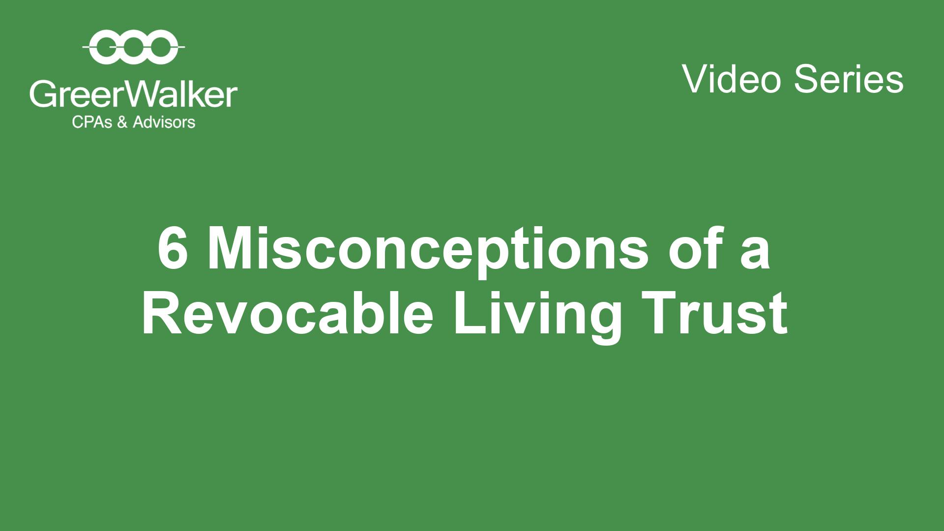 6 misconceptions of a revocable living trust
